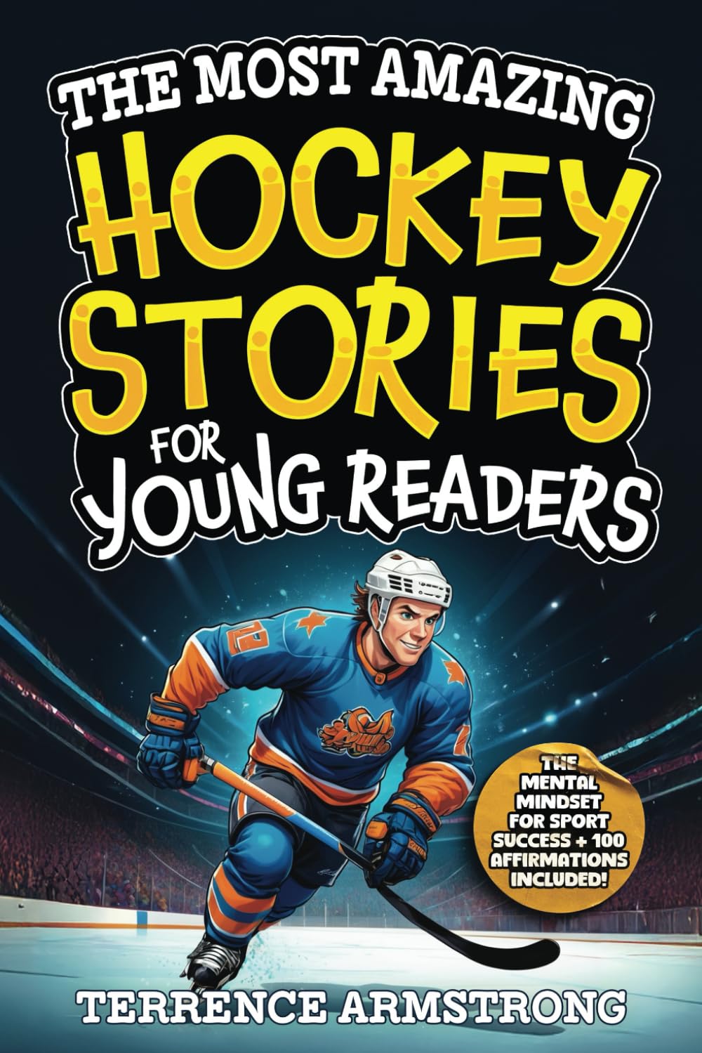 The Most Amazing Hockey Stories For Young Readers: 15 Amazing & Inspiring True Tales From Hockey's Greatest Wingers & Centers (Sports Books For Kids 8-12)