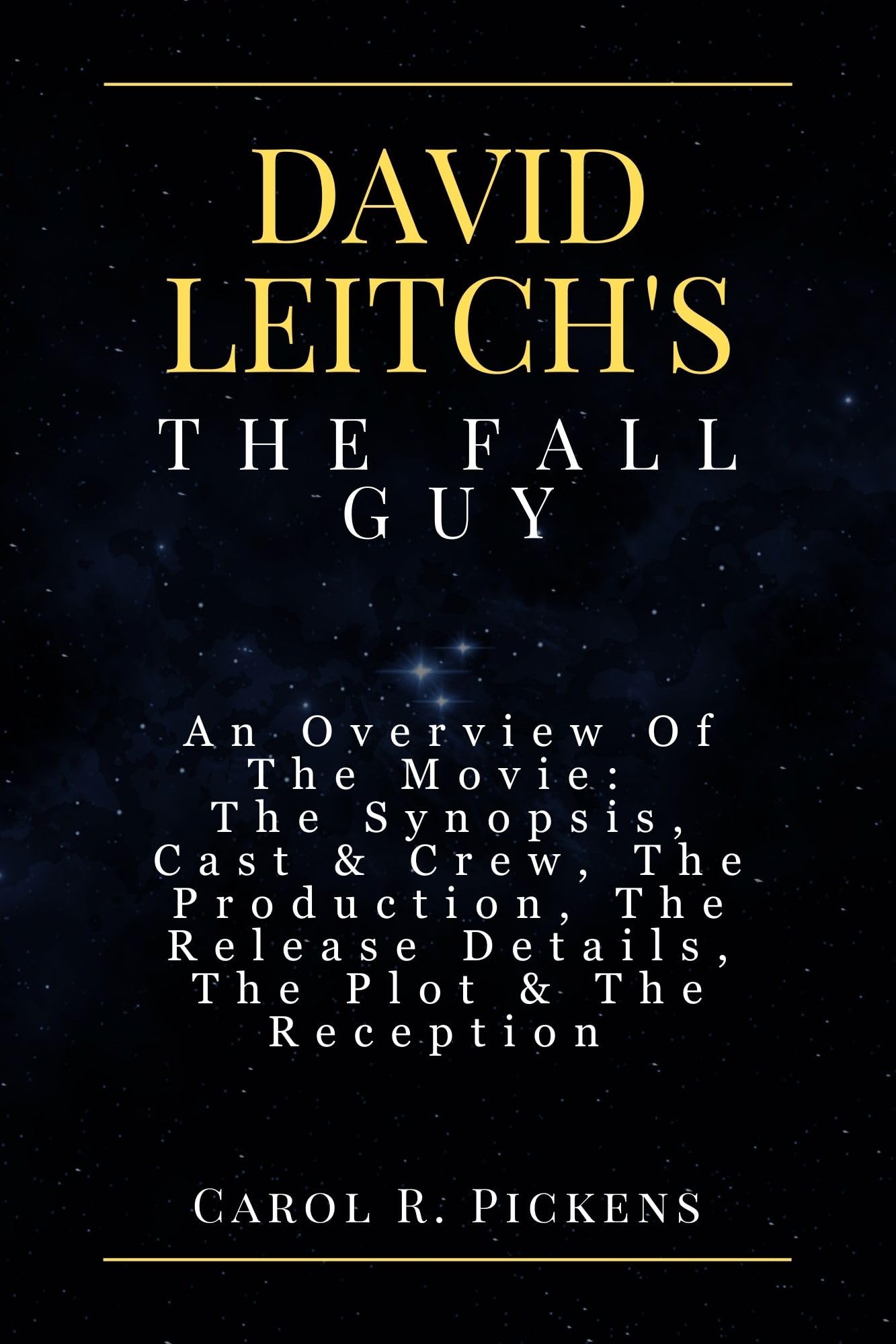 DAVID LEITCH'S THE FALL GUY: An Overview Of The Movie: The Synopsis, Cast & Crew, The Production, The Release Details, The Plot & The Reception