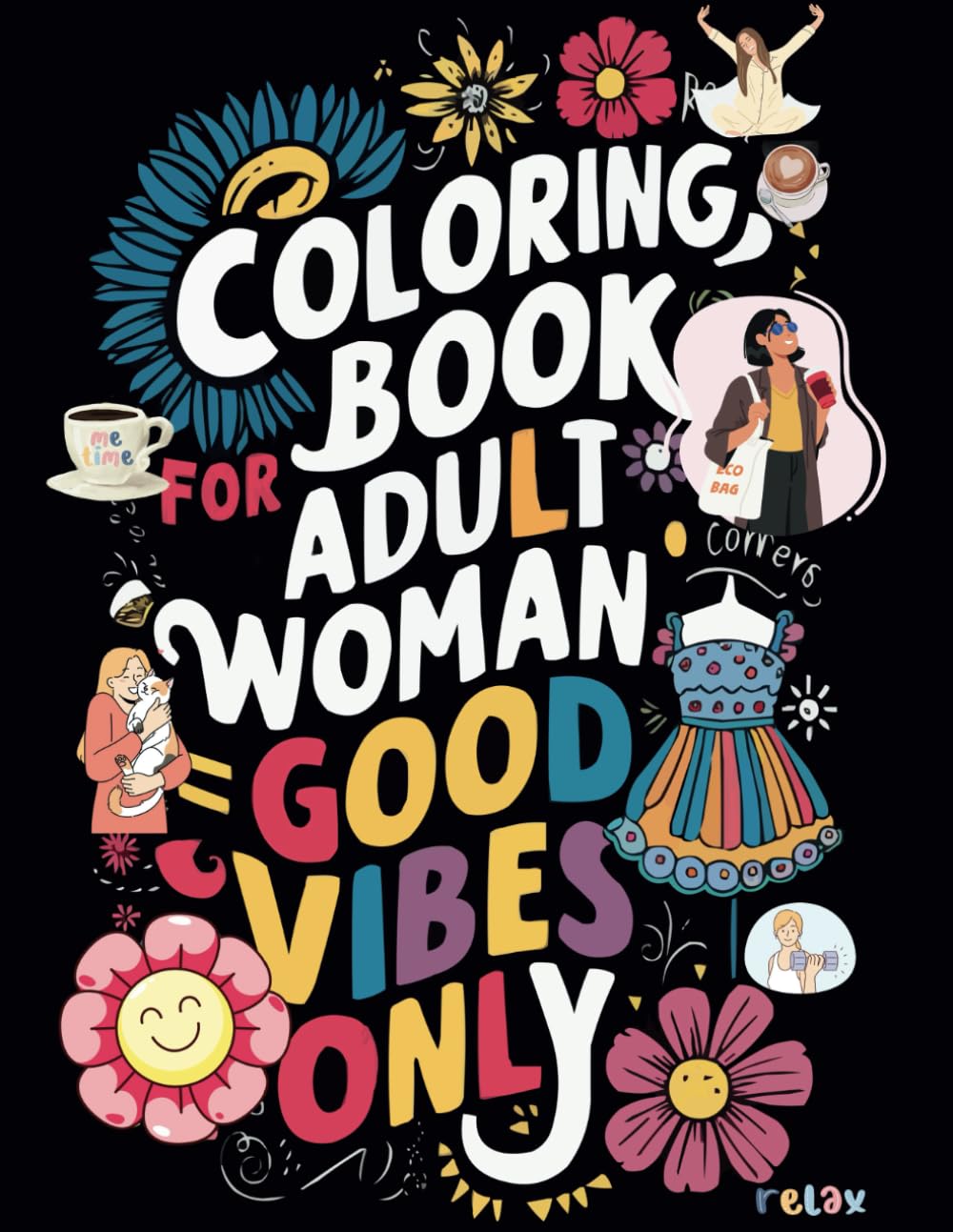 Coloring Book For Adult Woman - Good Vibes Only: Encouragement and Motivational Quote With Beautiful Illustration for Mindfulness and Anxiety Relief