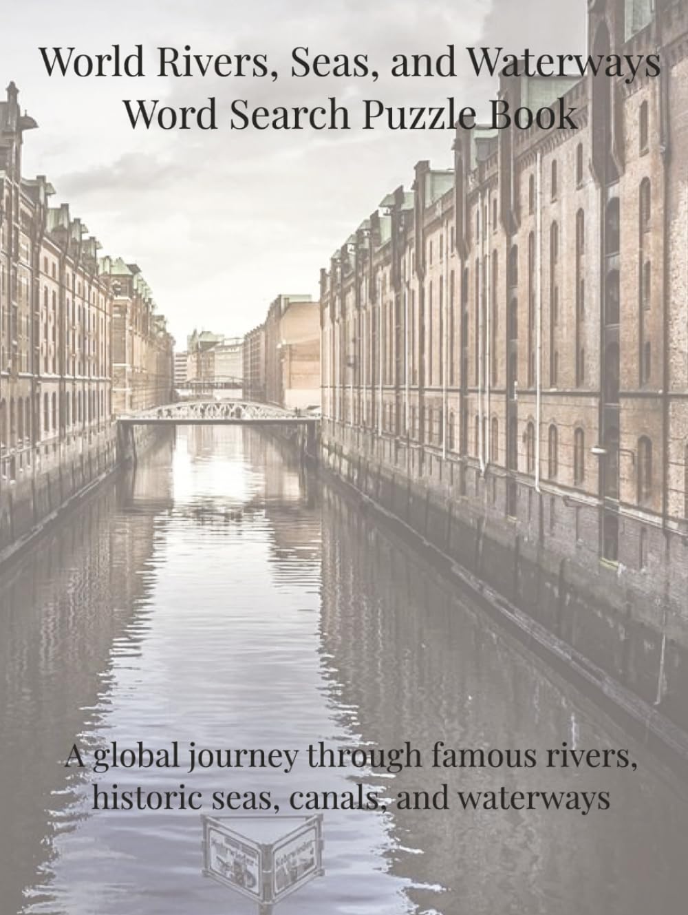 World Rivers, Seas, and Waterways Word Search Puzzle Book: A global journey through famous rivers, historic seas, canals, and waterways (Travel & Discovery)