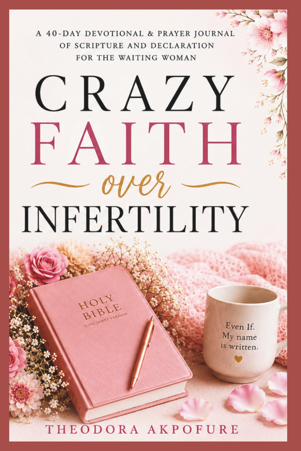 Crazy Faith Over Infertility.: A 40 Day Devotional, Scripture and Declaration for the Waiting Woman