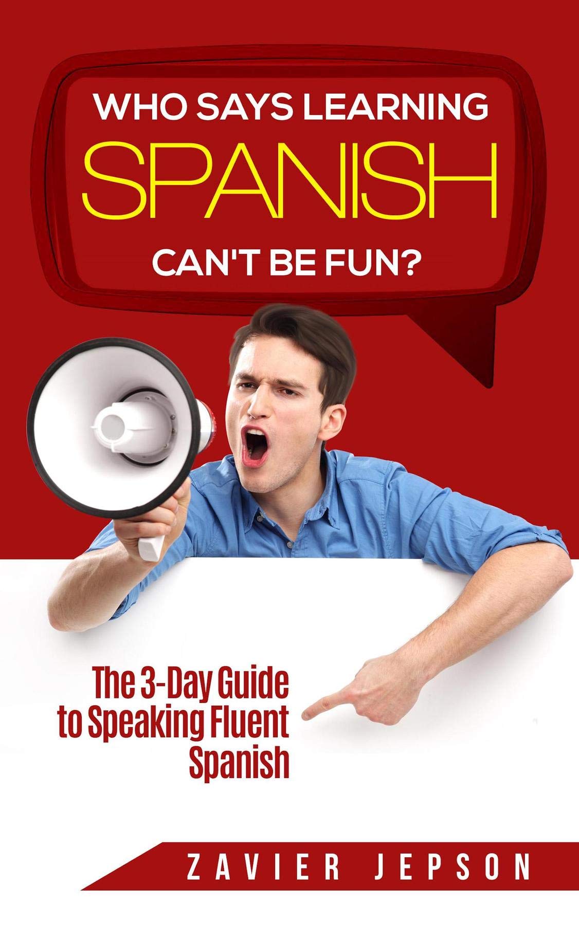 Buy Who Says Learning Spanish Can't Be Fun: The 3 Day Guide to Speaking Fluent Spanish — BookShops.in