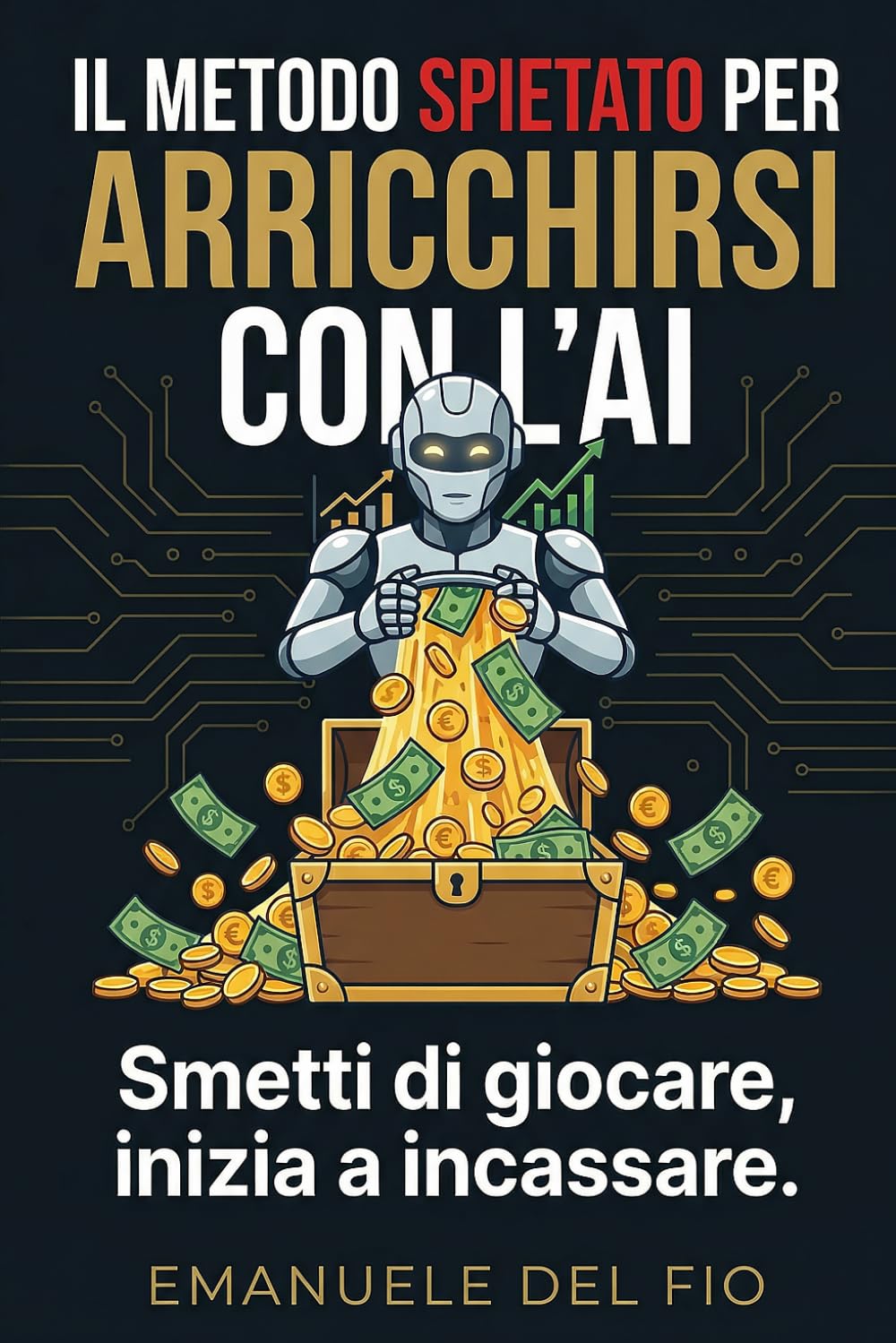 IL METODO SPIETATO PER ARRICCHIRSI CON L'AI: Smetti di giocare, inizia a incassare.