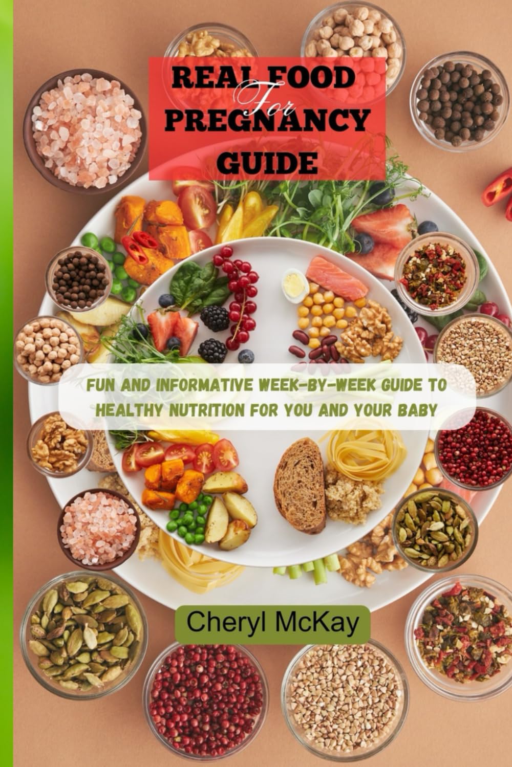 Real Food for Pregnancy Guide: Fun and Informative Week-by-Week Guide to Healthy Nutrition for You and Your Baby.