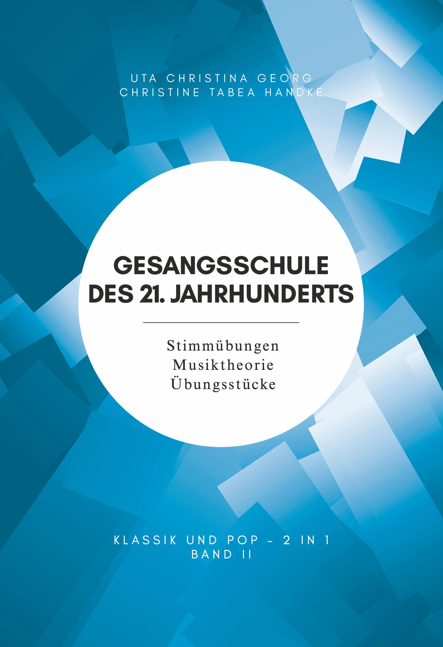 Gesangsschule des 21. Jahrhunderts - Band II Der praktische Notenband zum Singen lernen für die Mittelstufe; baut auf Band I (für Anfänger) auf und erweitert ... Übungsstücke und gut erklärtes Wissen