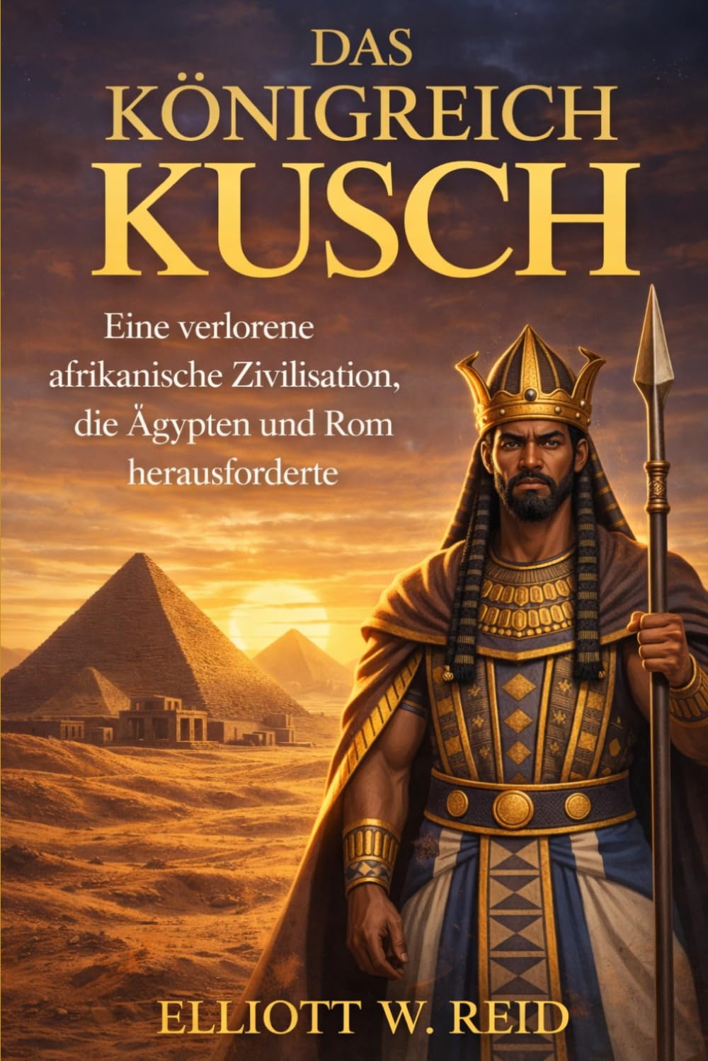 DAS KÖNIGREICH KUSCH: Eine verlorene afrikanische Zivilisation, die Ägypten und Rom herausforderte