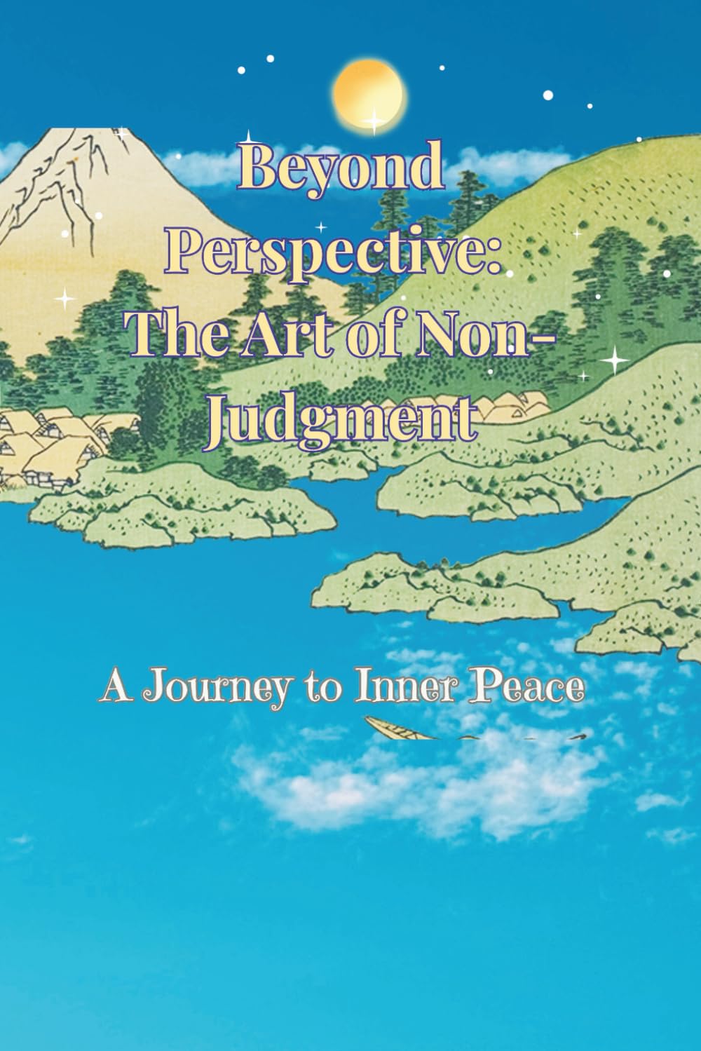 Beyond Perspective: The Art of Non-Judgment: A Journey to Inner Peace (Ava Lys – The Art of Inner Healing of Pure Light Series)