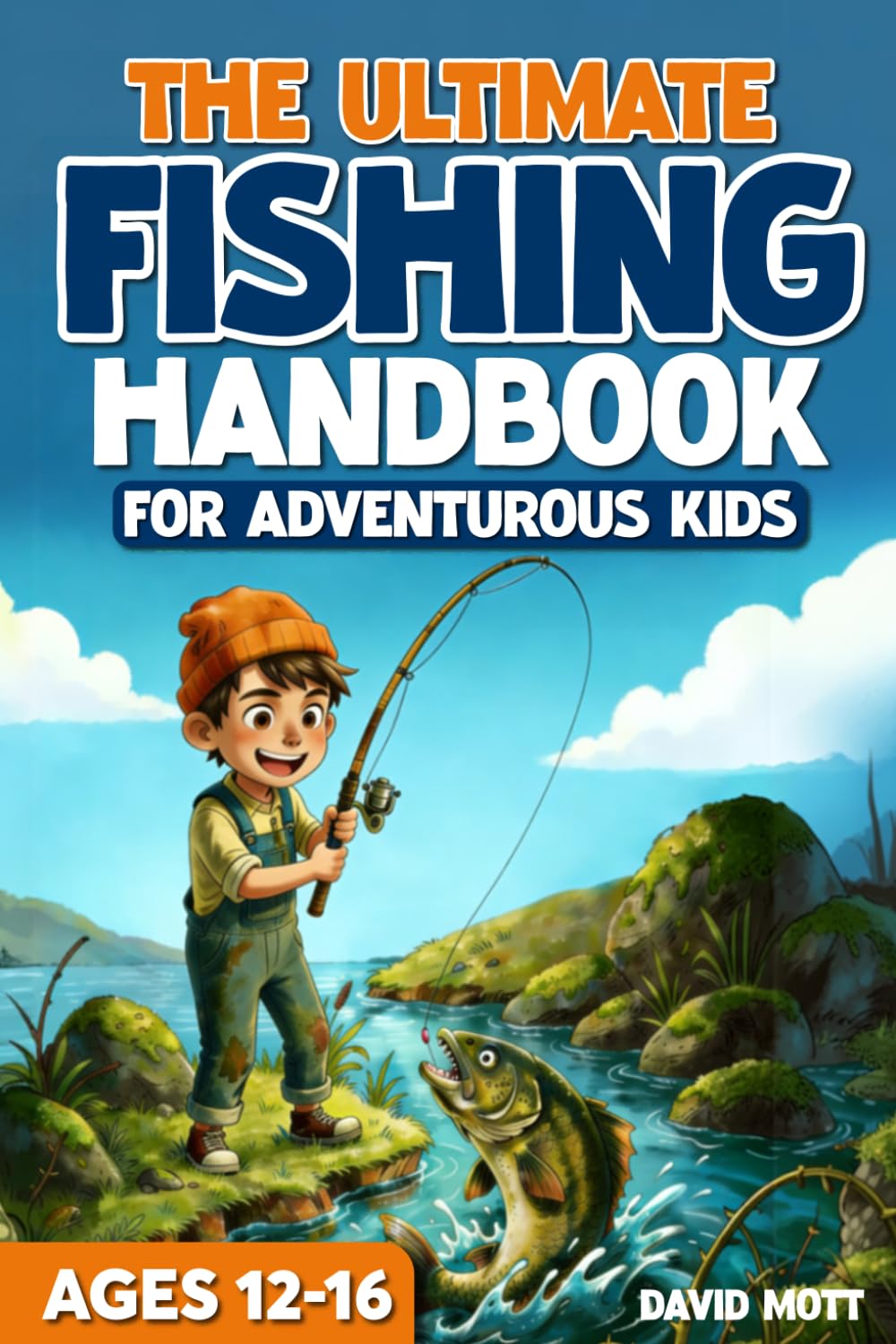 The Ultimate Fishing Handbook For Adventurous Kids Ages 12-16 (The Ultimate Fishing, Hunting, and Survival Series)