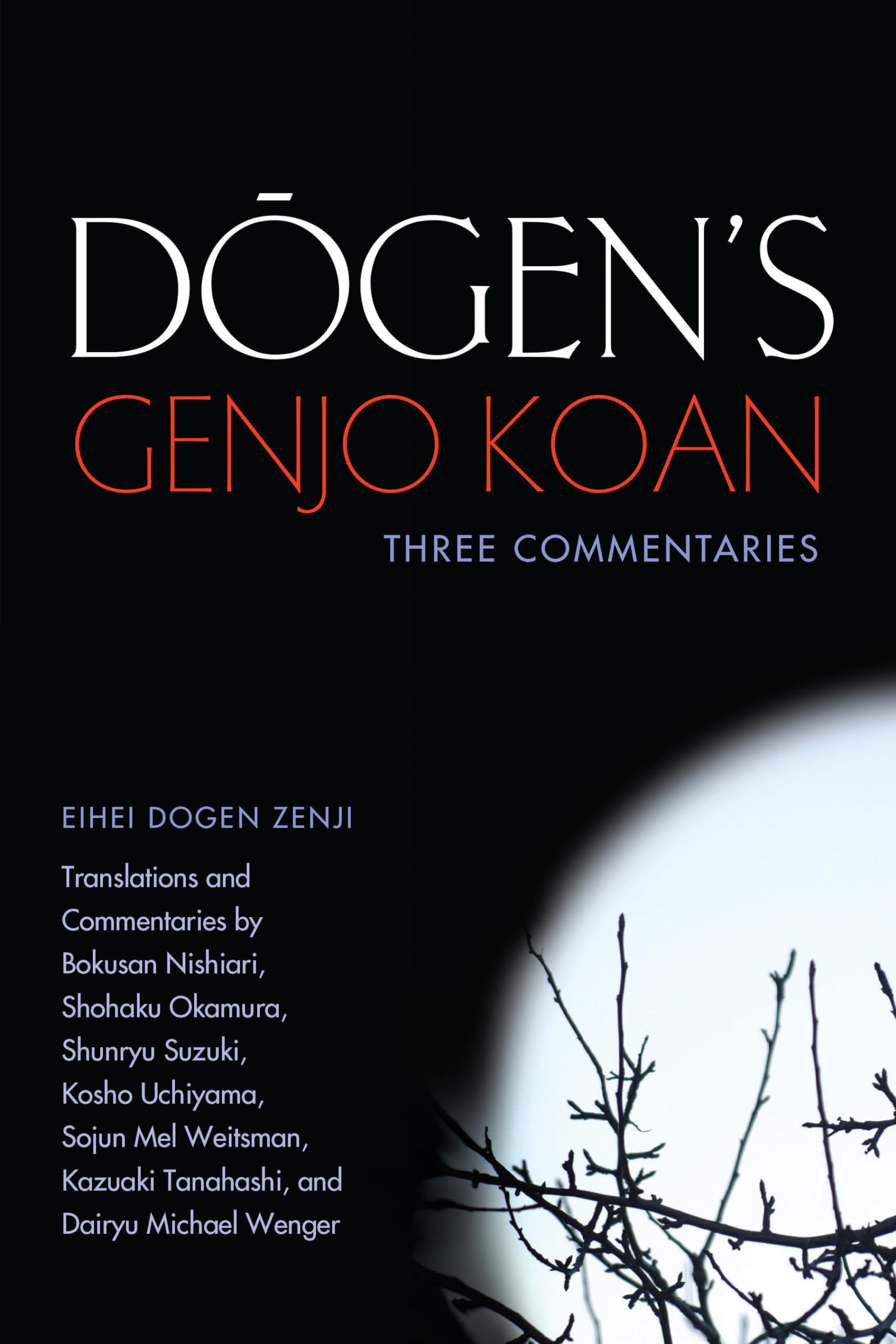 Dogen's Genjo Koan: Three Commentaries by Nishiari Bokusan, Eihei Dogen,...