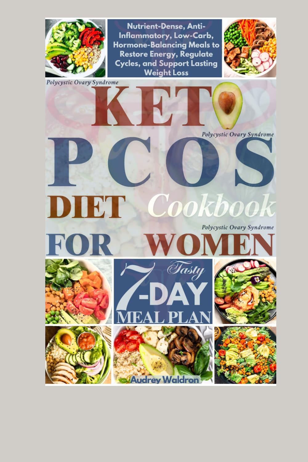 Keto PCOS Diet Cookbook For Women: Nutrient-Dense, Anti-Inflammatory, Low-Carb, Hormone-Balancing Meals to Restore Energy, Regulate Cycles, and Support Lasting Weight Loss