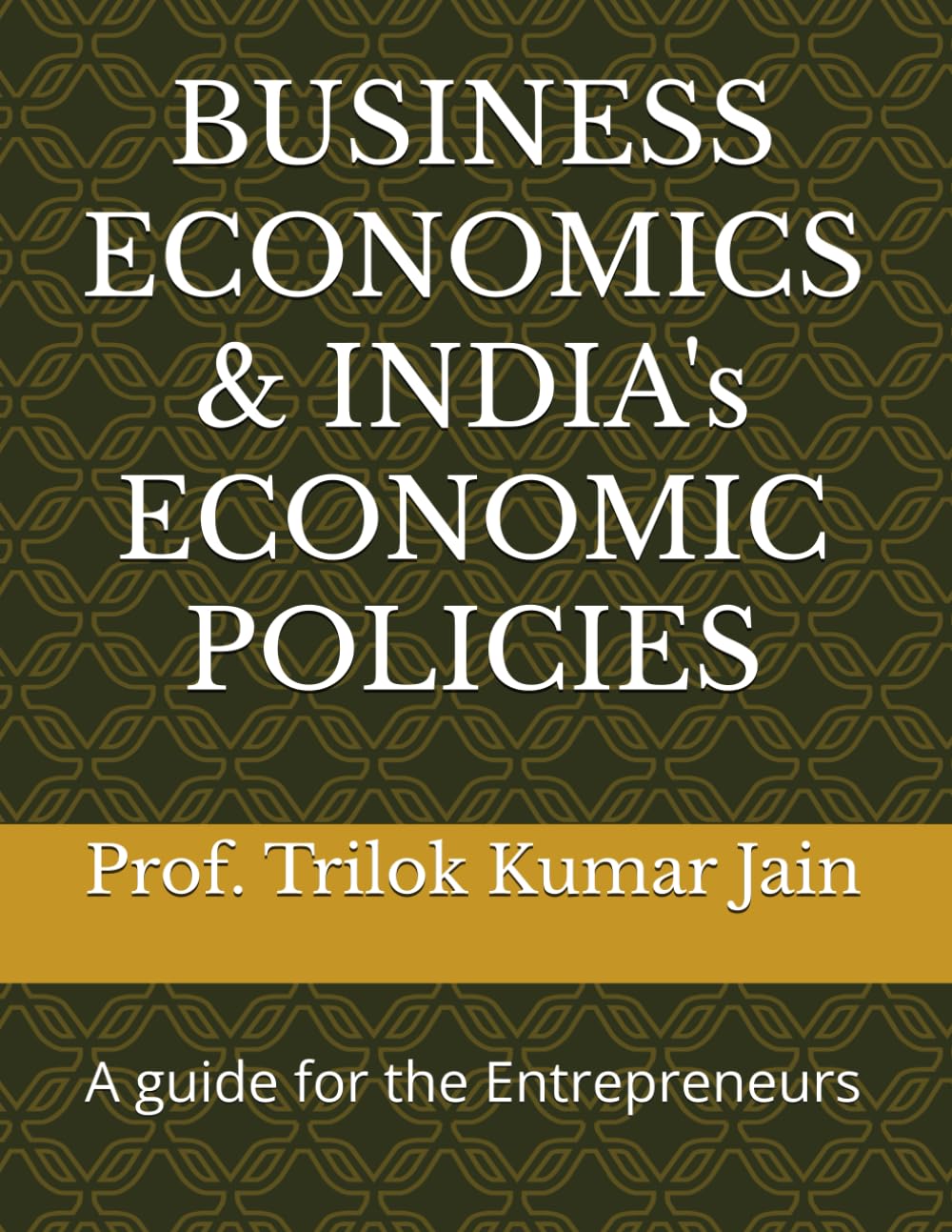 BUSINESS ECONOMICS & INDIA's ECONOMIC POLICIES: A guide for the Entrepreneurs: 18 (Business Management and Entrepreneurship)