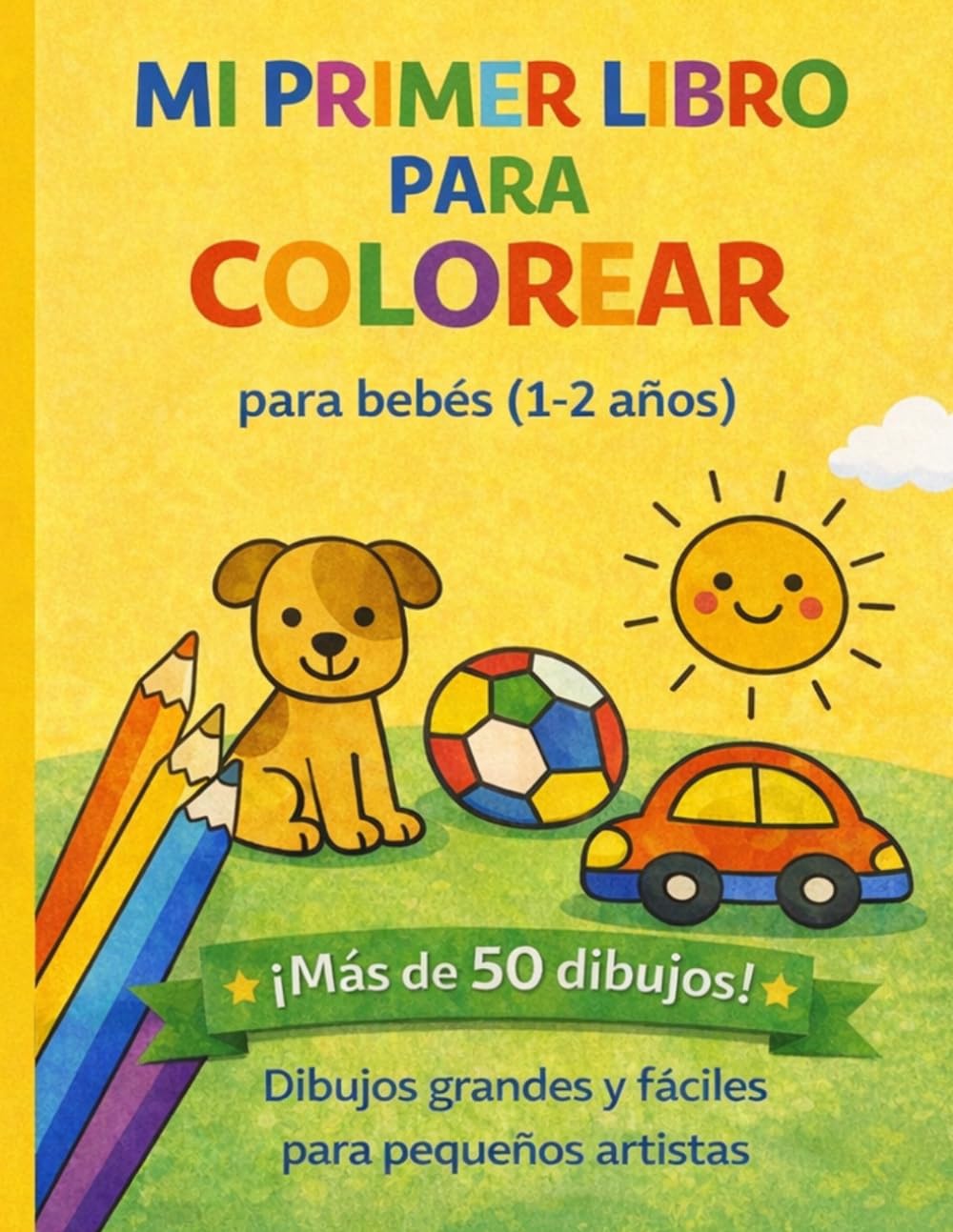 Mi primer libro para colorear para bebés (1-2 años): Más de 50 dibujos grandes y fáciles para pequeños artistas