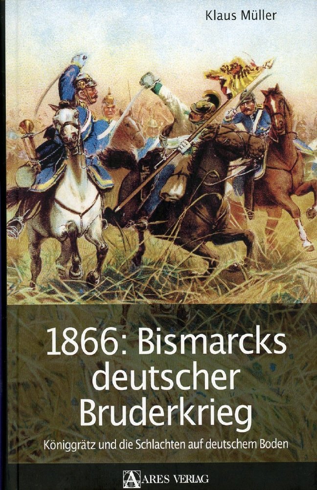 Klaus Müller - GEBRAUCHT 1866: Bismarcks deutscher Bruderkrieg: Königgrätz und die Schlachten auf deutschem Boden - Preis vom 18.09.2025 05:07:49 h