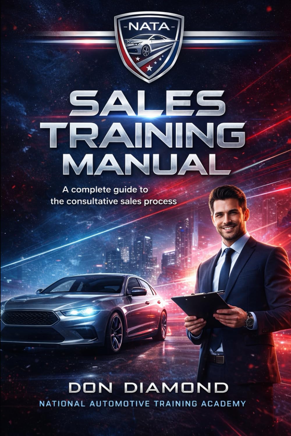 THE CAR SALES PLAYBOOK: A Complete Training Manual for Consultative Selling, Closing, and Building a Career That Lasts