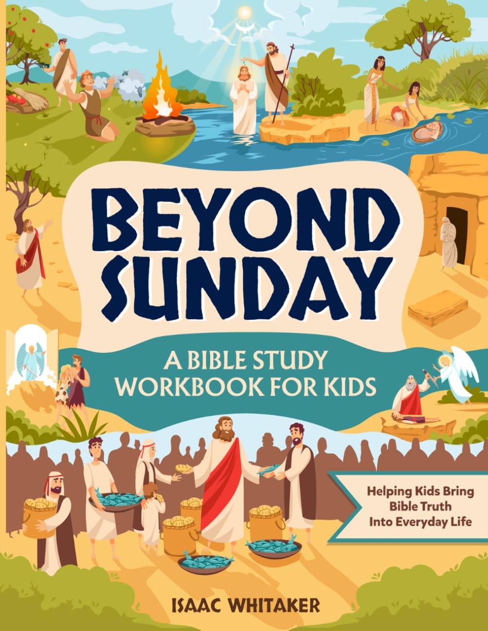 Beyond Sunday: A Bible Study Workbook for Kids with Illustrated Lessons and Practice to Help Bring Bible Truth Into Everyday Life