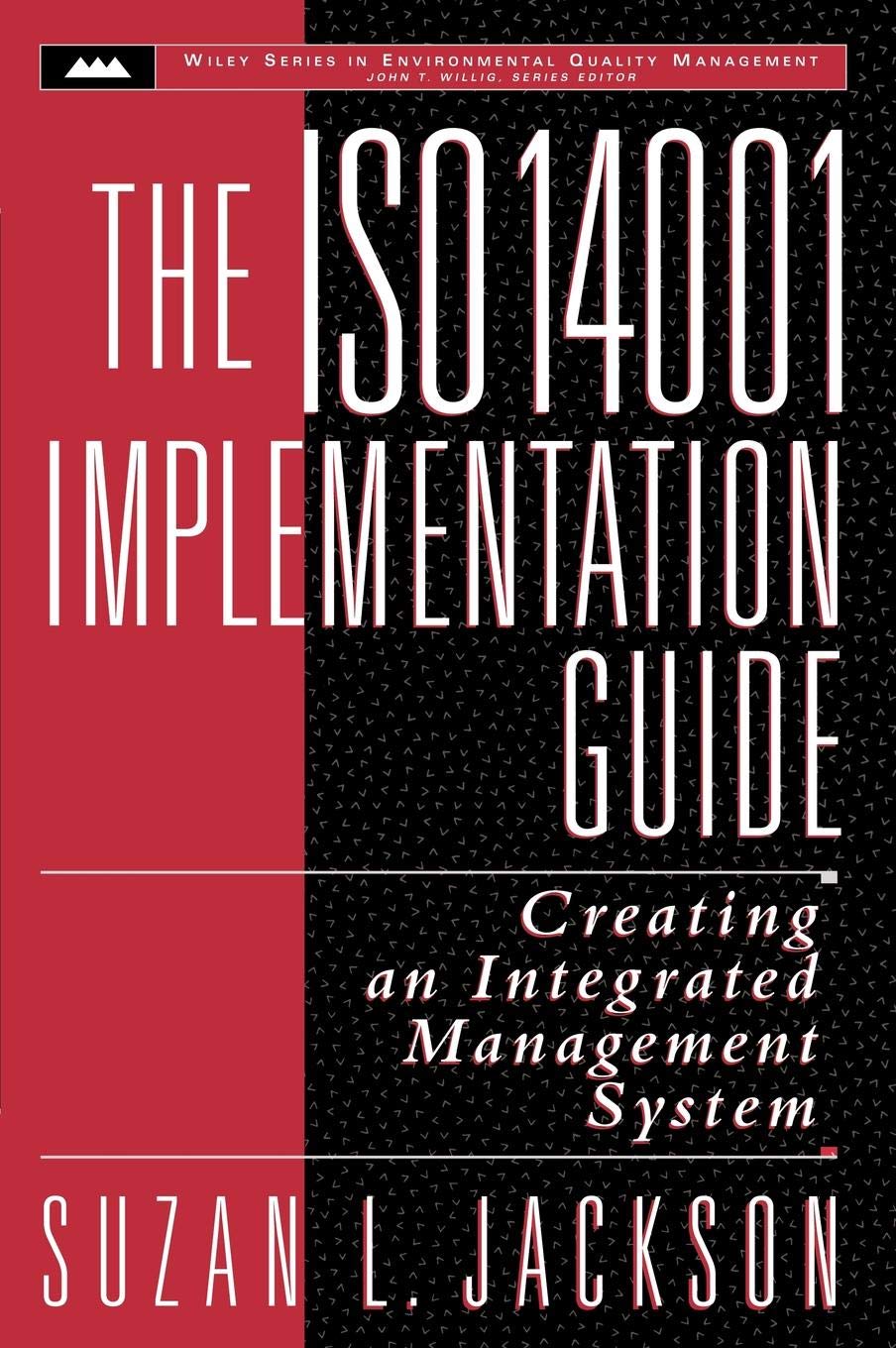 The ISO 14001 Implementation Guide: Creating an Integrated Management System: 3 (Wiley Series in Environmental Quality Management)