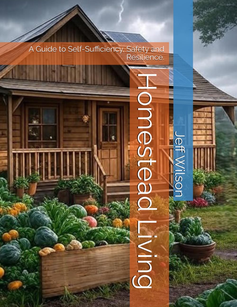 Homestead Living: A Guide to Self-Sufficiency, Safety and Resilience.