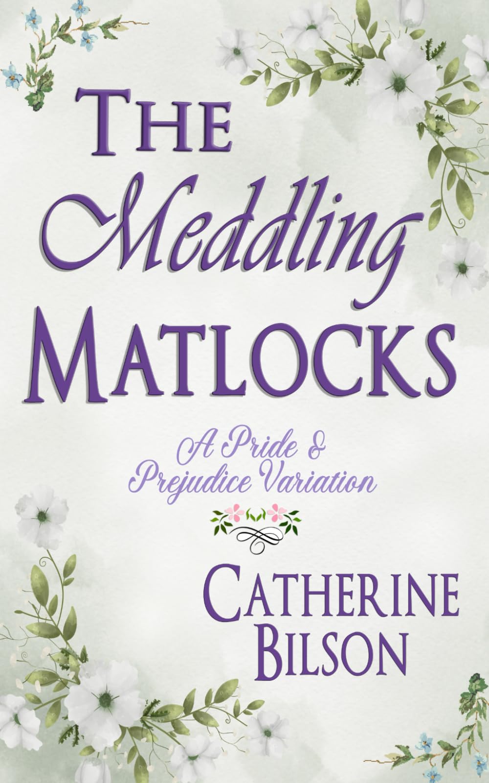 The Meddling Matlocks: A Pride & Prejudice Variation (Pride & Prejudice Variations)