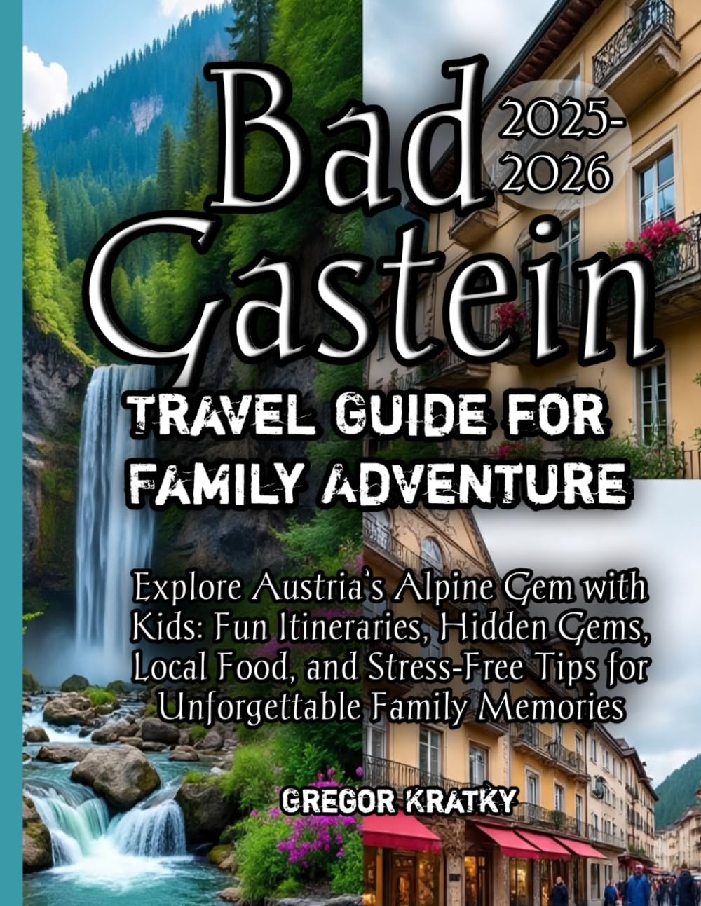 Bad Gastein Travel Guide for Family Adventure 2025-2026