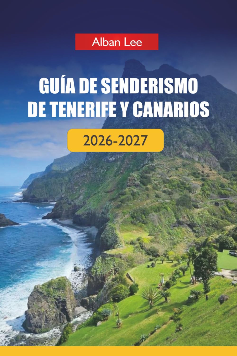 GUÍA DE SENDERISMO DE TENERIFE Y CANARIOS 2026-2027: Senderos volcánicos, planificación lista para permisos y rutas ocultas por islas para visitantes ... (Trailblazer’s Ultimate Hiking Guides)