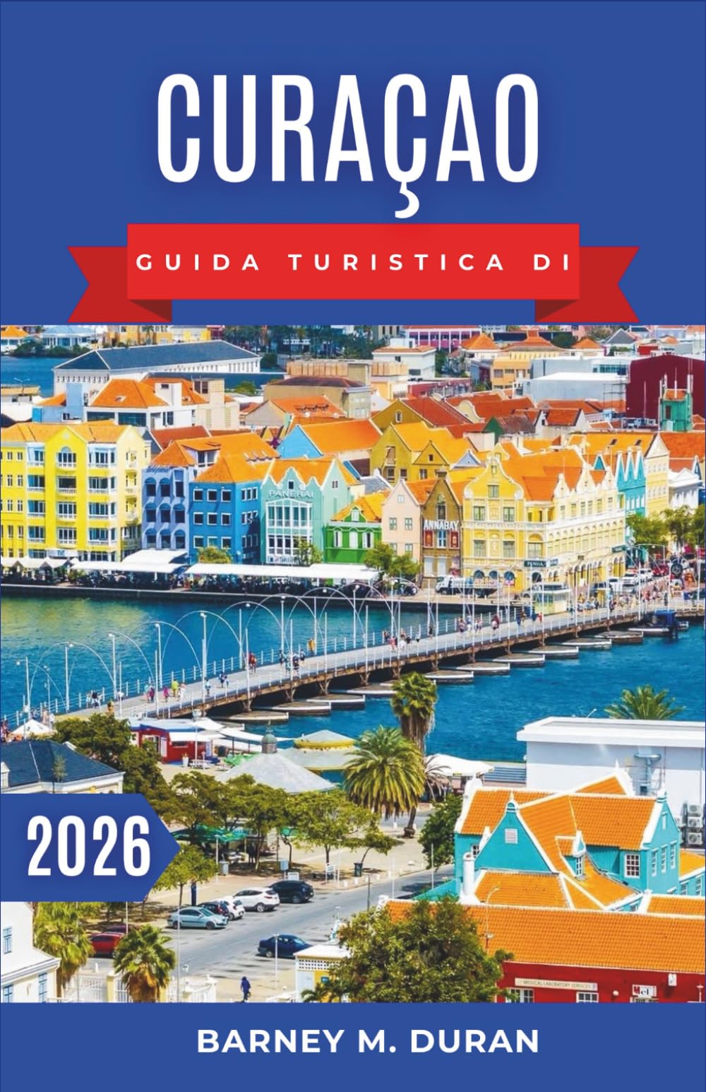 Curaçao Guida turistica di 2026: Spiagge, passeggiate a Willemstad, punti per lo snorkeling, gastronomia locale e consigli per pianificare al meglio ... per chi la scopre per la prima volta.