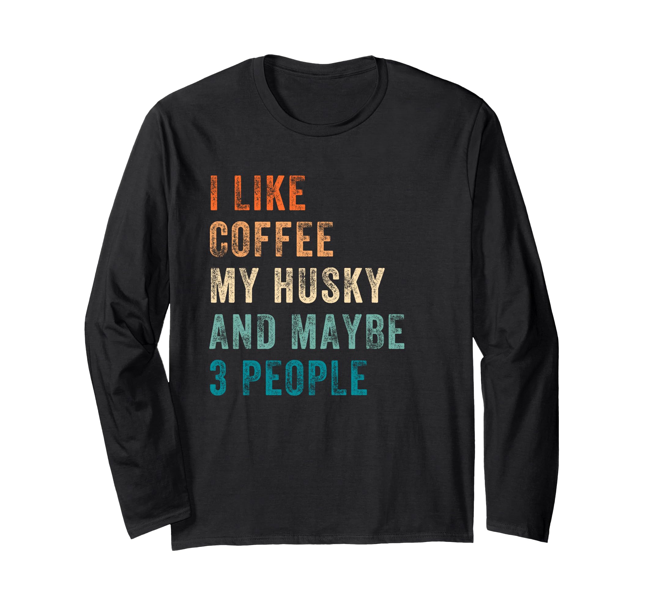 I Like Coffee My Husky And Maybe 3 People Siberian Husky Long Sleeve T-Shirt
