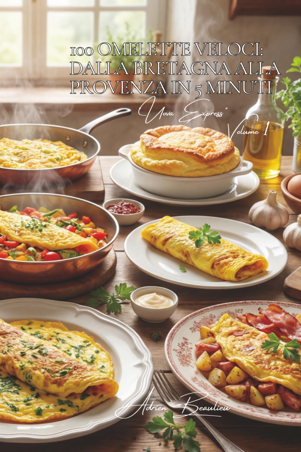 100 omelette veloci: dalla Bretagna alla Provenza in 5 minuti: L'arte francese dell'omelette senza stress, con quello che c'è in frigo. (SERIE UOVA (25 libri) - Sottoserie "Uova Express" (10 libri))