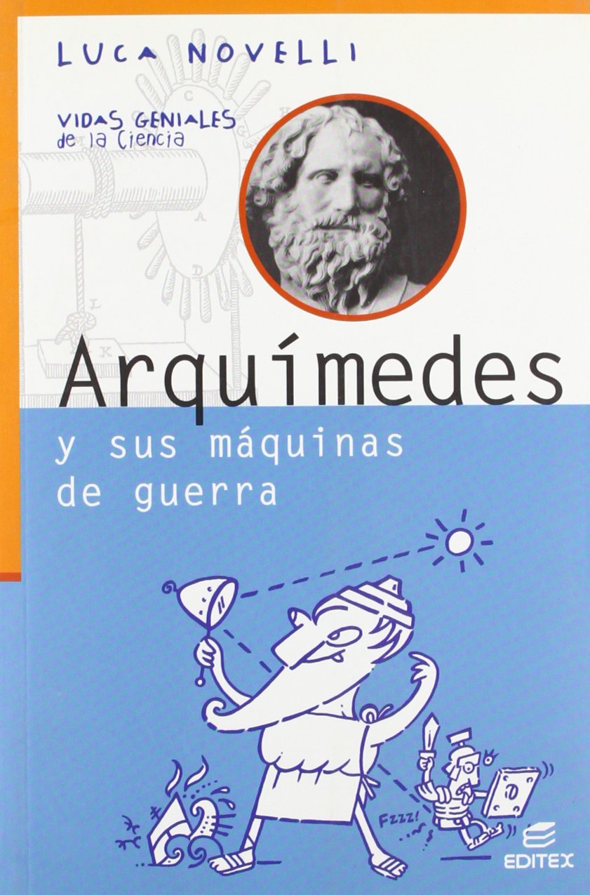 Arquímedes y sus máquinas de guerra (Vidas Geniales de la Ciencia)