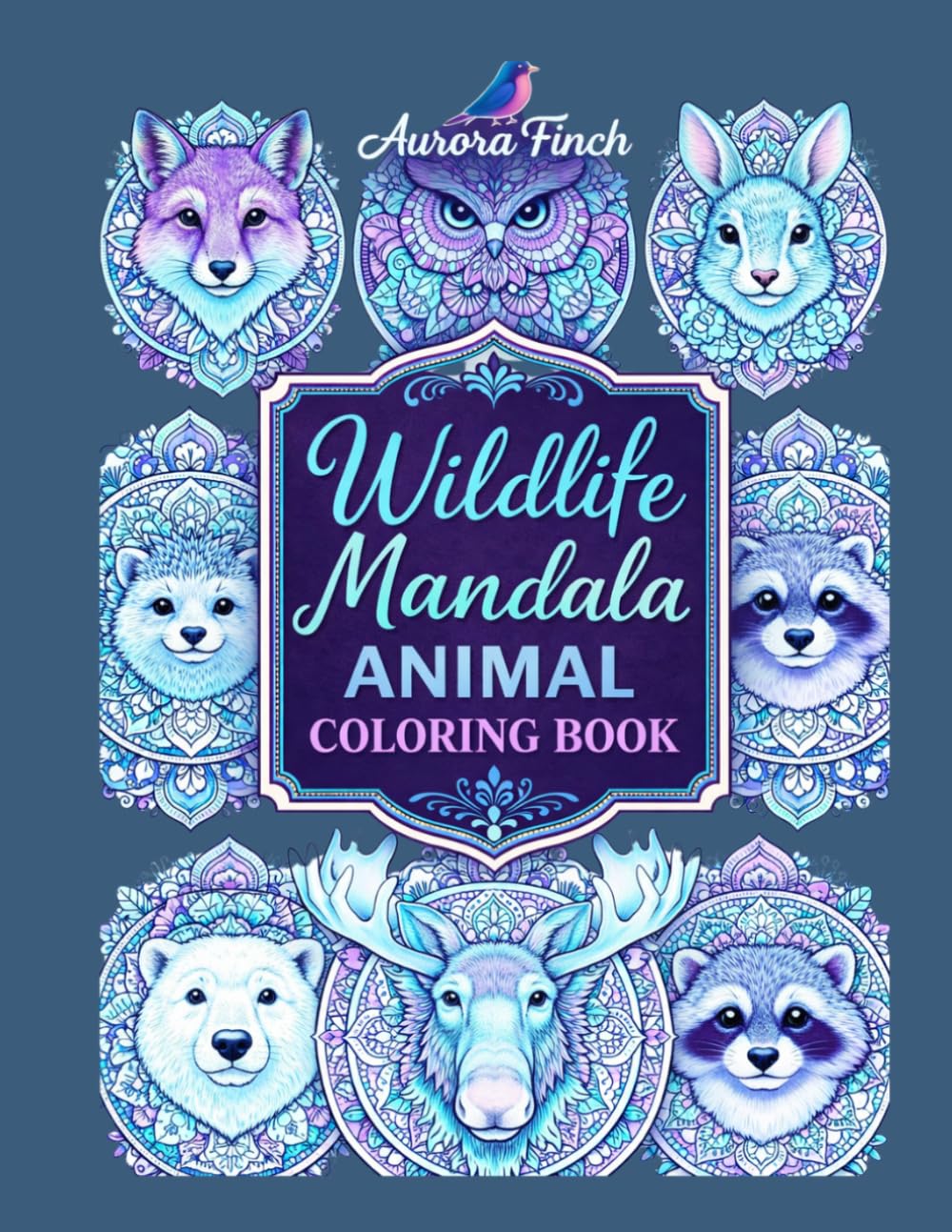 Soothing Animal Mandalas: Calm Creatures — A Mindful Coloring Journey: 35 Intricate Wildlife Designs for Anxiety Relief, Relaxation & Creative Focus (Aurora Finch Mindful Coloring)