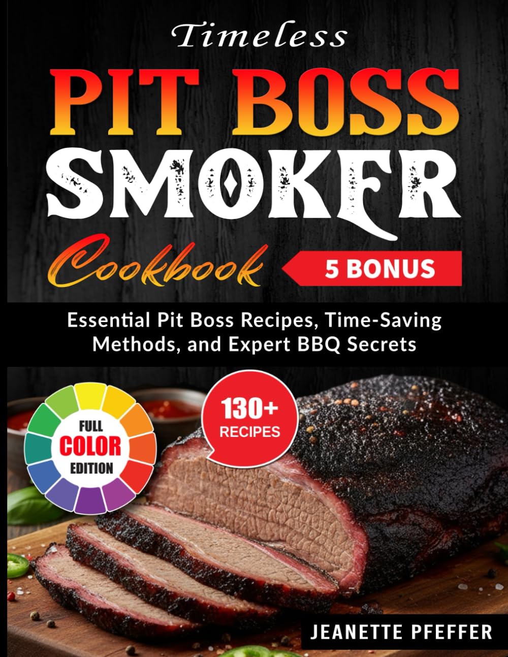 Timeless Pit Boss Smoker Cookbook: Essential Pit Boss Recipes, Time-Saving Methods, and Expert BBQ Secrets