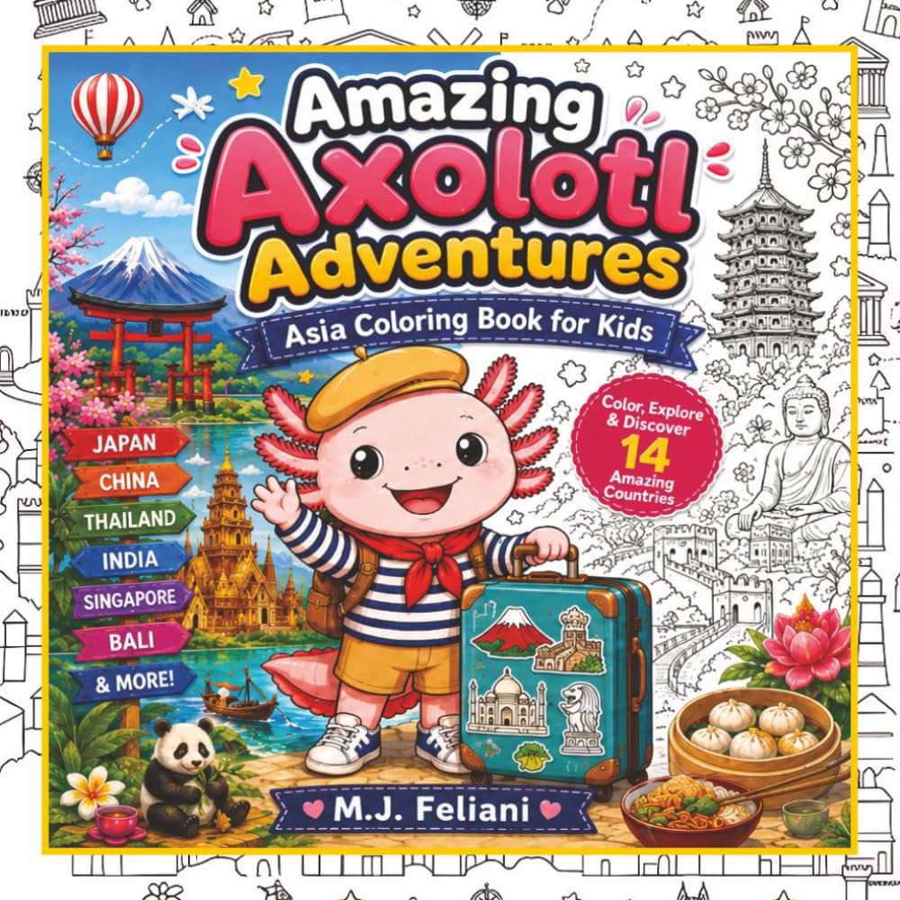 Amazing Axolotl Adventures: Asia: A Cute Travel Coloring Book for Kids