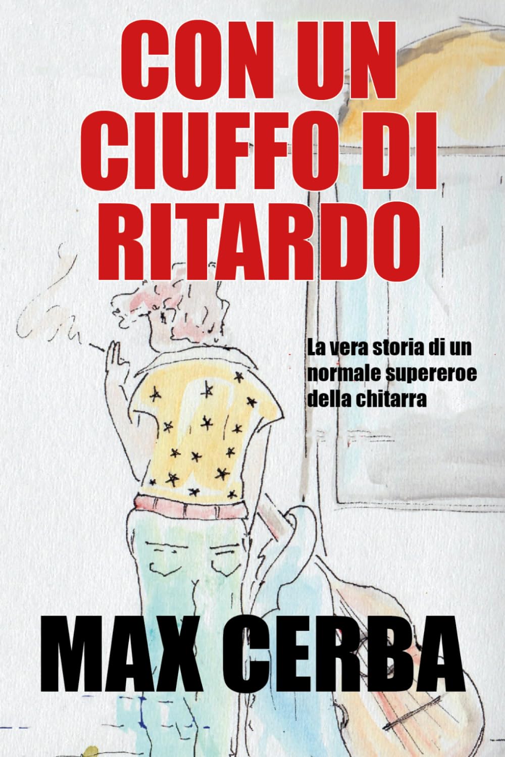 Con un ciuffo di ritardo: La vera storia di un normale supereroe della chitarra (I racconti dell'Artigiano)