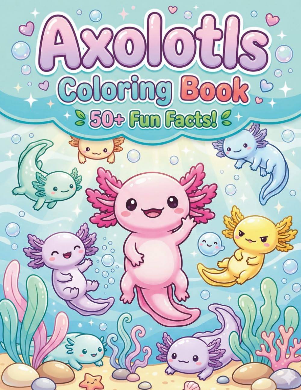Axolotls Coloring Book: With 50+ Fun Facts! | A Cute Underwater Activity Book for Kids Ages 4-8 and 8-12 to Learn and Color Amazing Amphibians
