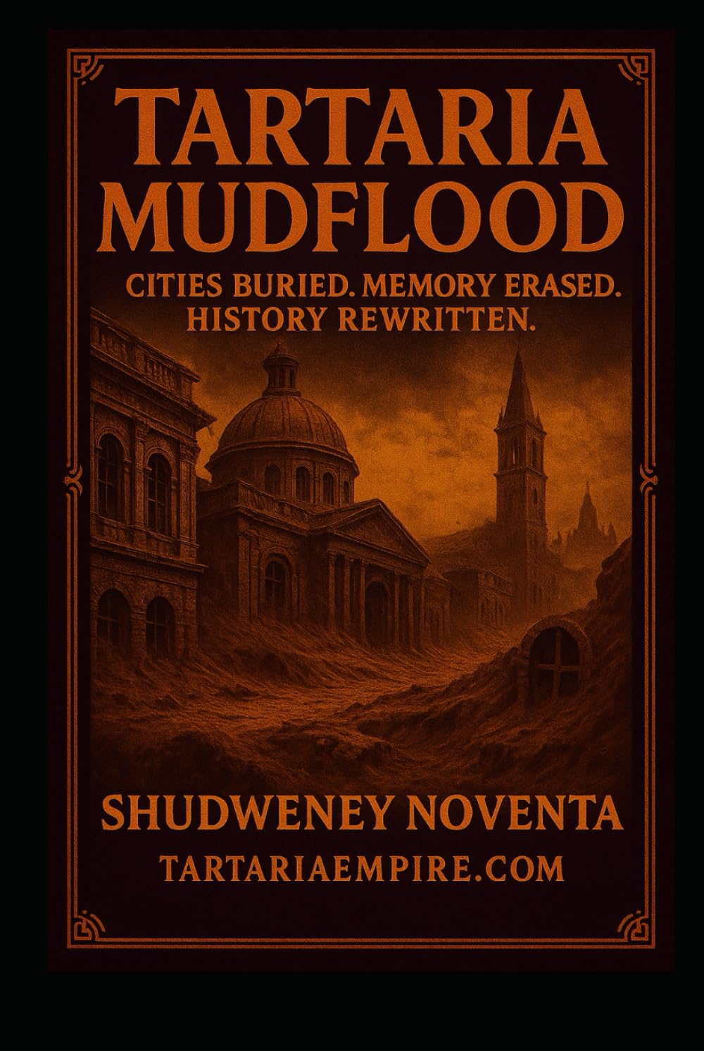 Tartaria Mudflood: The world buried in liquified Earth (Tartaria Full Hidden History Unlocked Series)