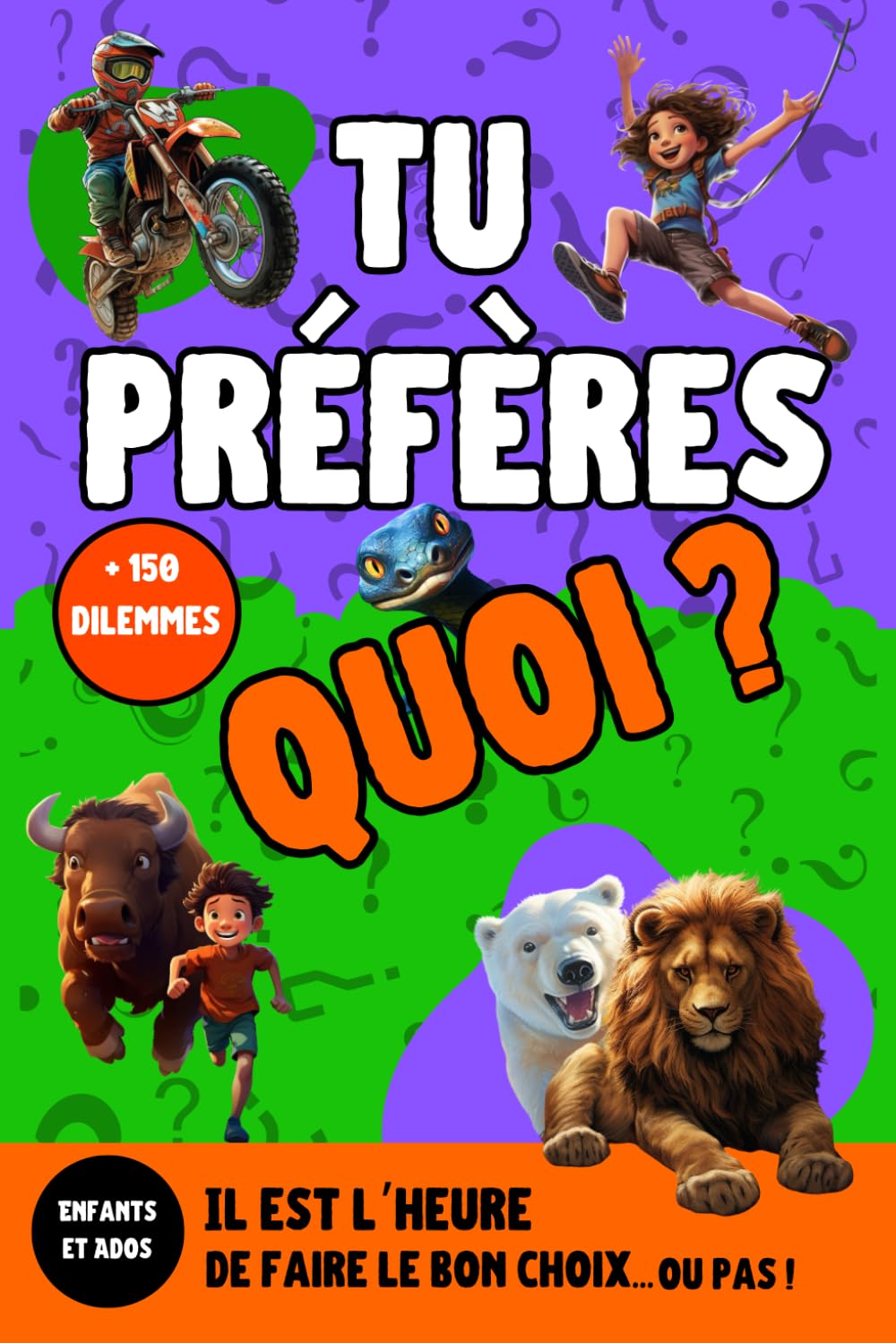 Tu préfères quoi ?: Il est l'heure de faire le bon choix...ou pas ! + de 150 dilemmes pour ados et enfants.