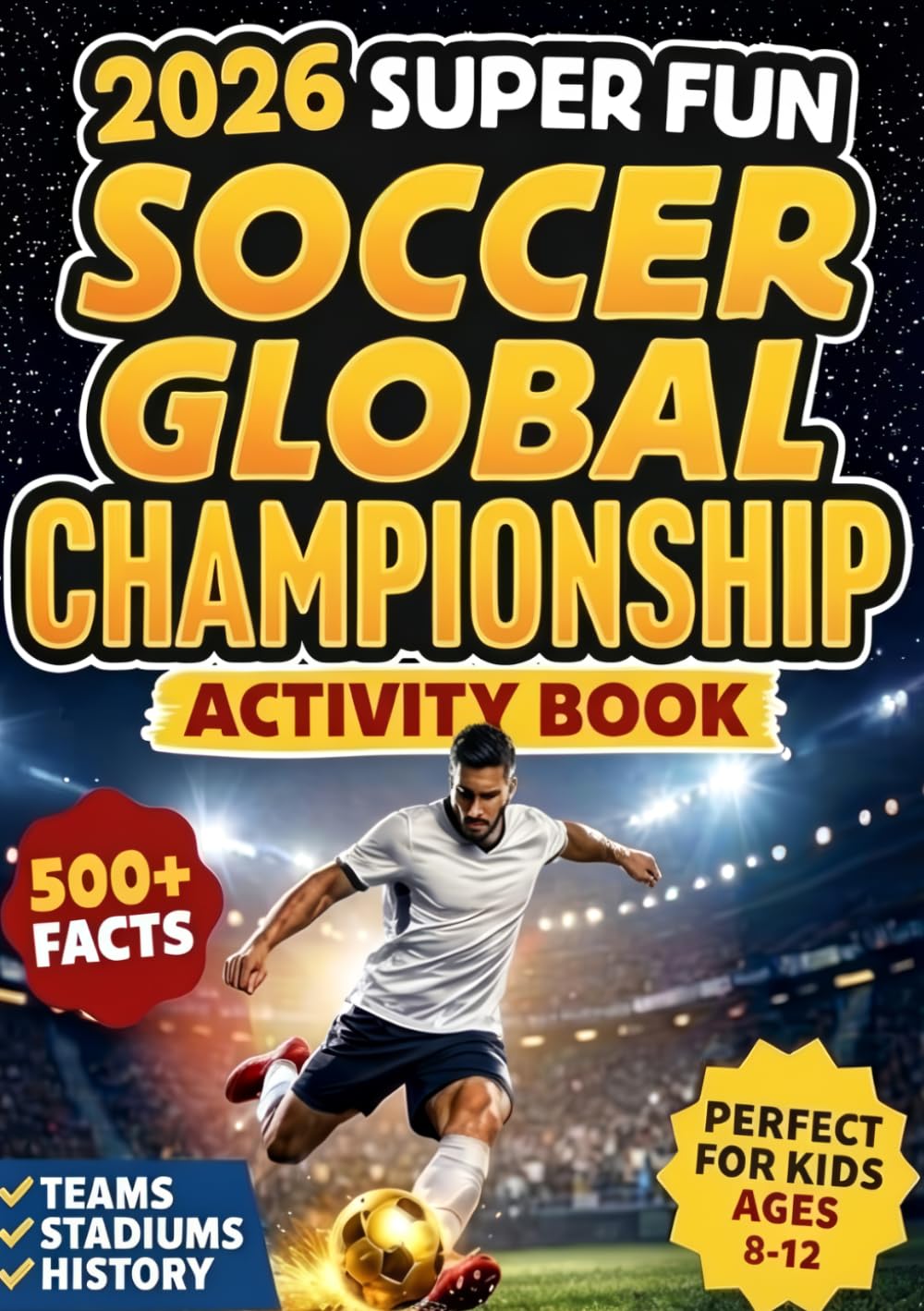 2026 Super Fun Soccer Global Championship Activity Book for Kids Ages 8-12: 500+ Facts Of The Ultimate Soccer Tournament History, Records, Stadiums (World Sports Gift for Boys, Girls & Superfans)