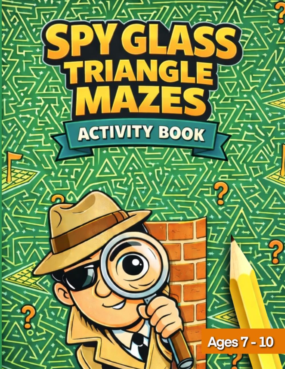 Spy Glass Triangle Mazes Activity Book: Fun and Challenging Triangle Maze Puzzles for Kids | Ages 7–10 (Spy Glass Series)