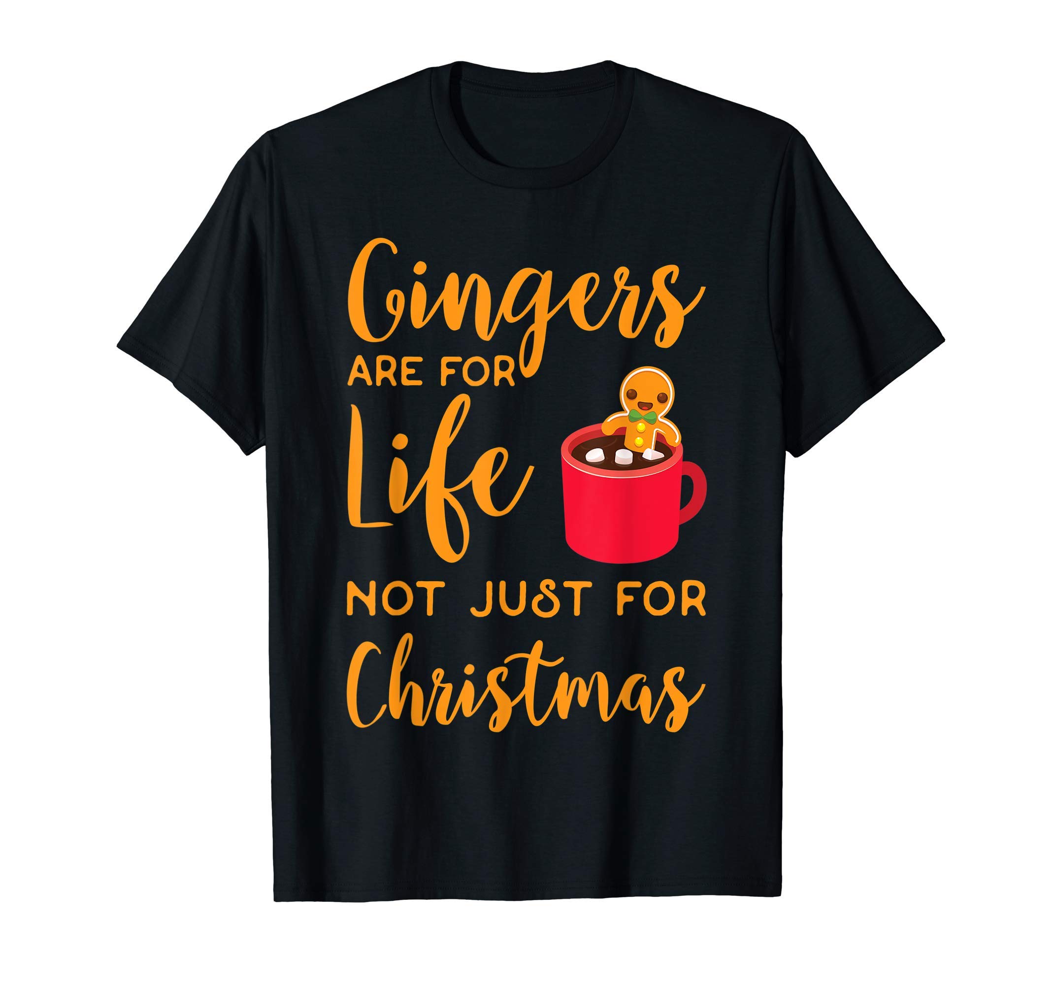 Gingerbread Gingers Are for Life Not Just For Christmas T-Shirt