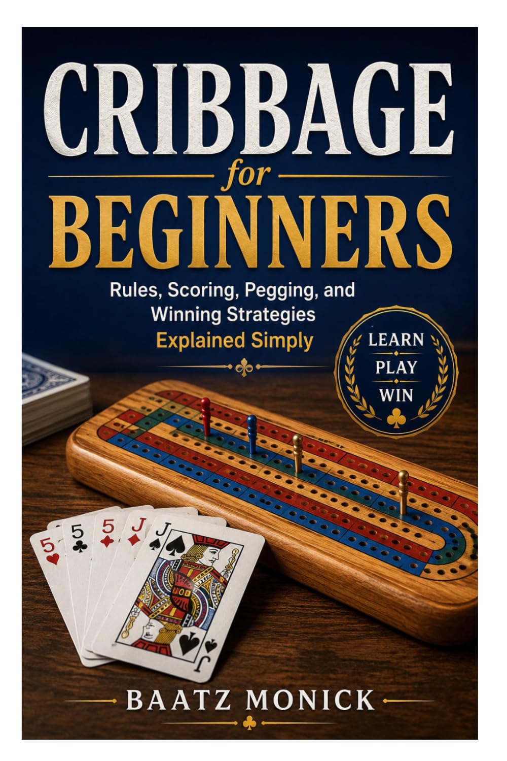 Cribbage for Beginners: Rules, Scoring, Pegging, and Winning Strategies Explained Simply