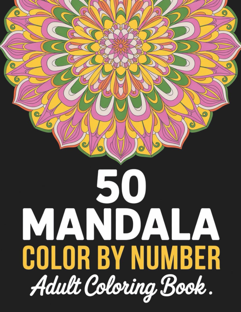 Mandala Color By Number Adult Coloring Book: 50 Beautiful Numbered Mandala Designs for Relaxation and Creative Calm