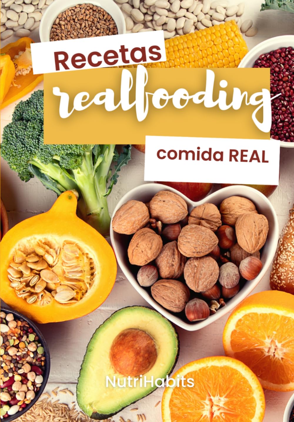 Recetas REALFOODING para comer (y vivir) más sano: Libro de recetas real food con cocina sana, rápida y deliciosa. ¡Solo comida REAL! (Guía Paso a Paso)