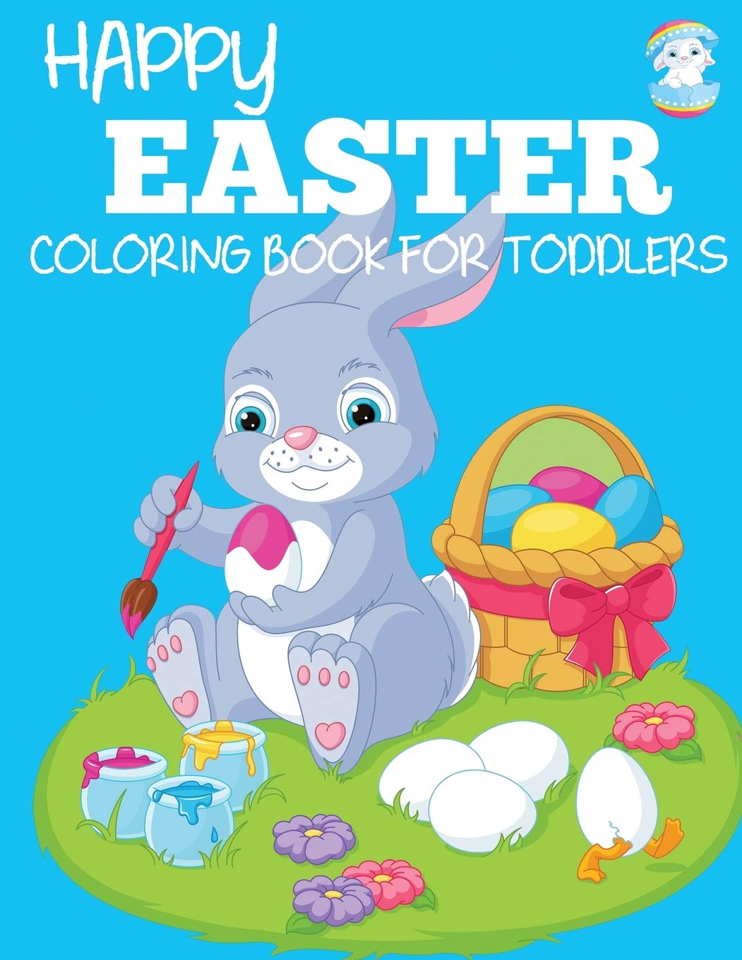 Happy Easter Coloring Book for Toddlers: A Fun Easter Coloring Book of Easter Bunnies, Easter Eggs, Easter Baskets, and More