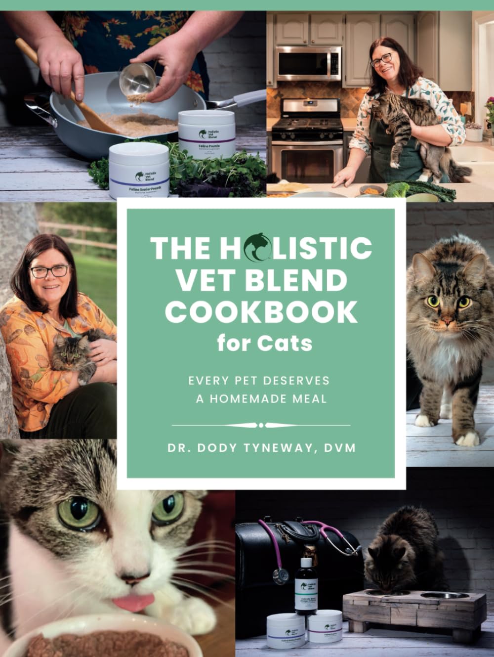 The Holistic Vet Blend Cookbook for Cats: Every Pet Deserves a Homemade Meal