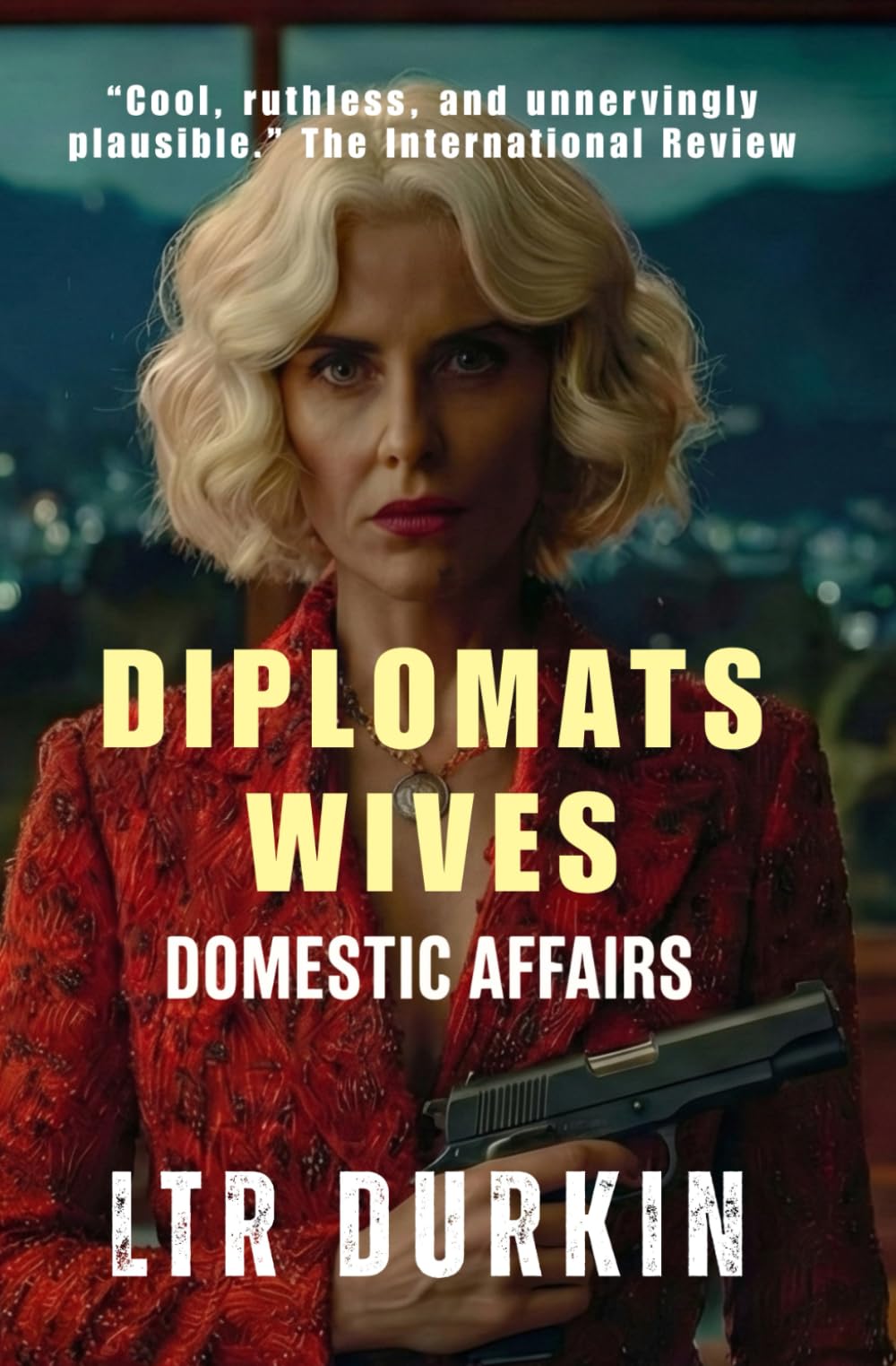Domestic Affairs: A Dark Comedy Spy Thriller About Marriage, Murder, and Diplomatic Immunity (The Diplomats Wives)