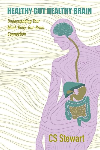 Healthy Gut Healthy Brain: Understanding Your Mind-Body Gut-Brain Connection