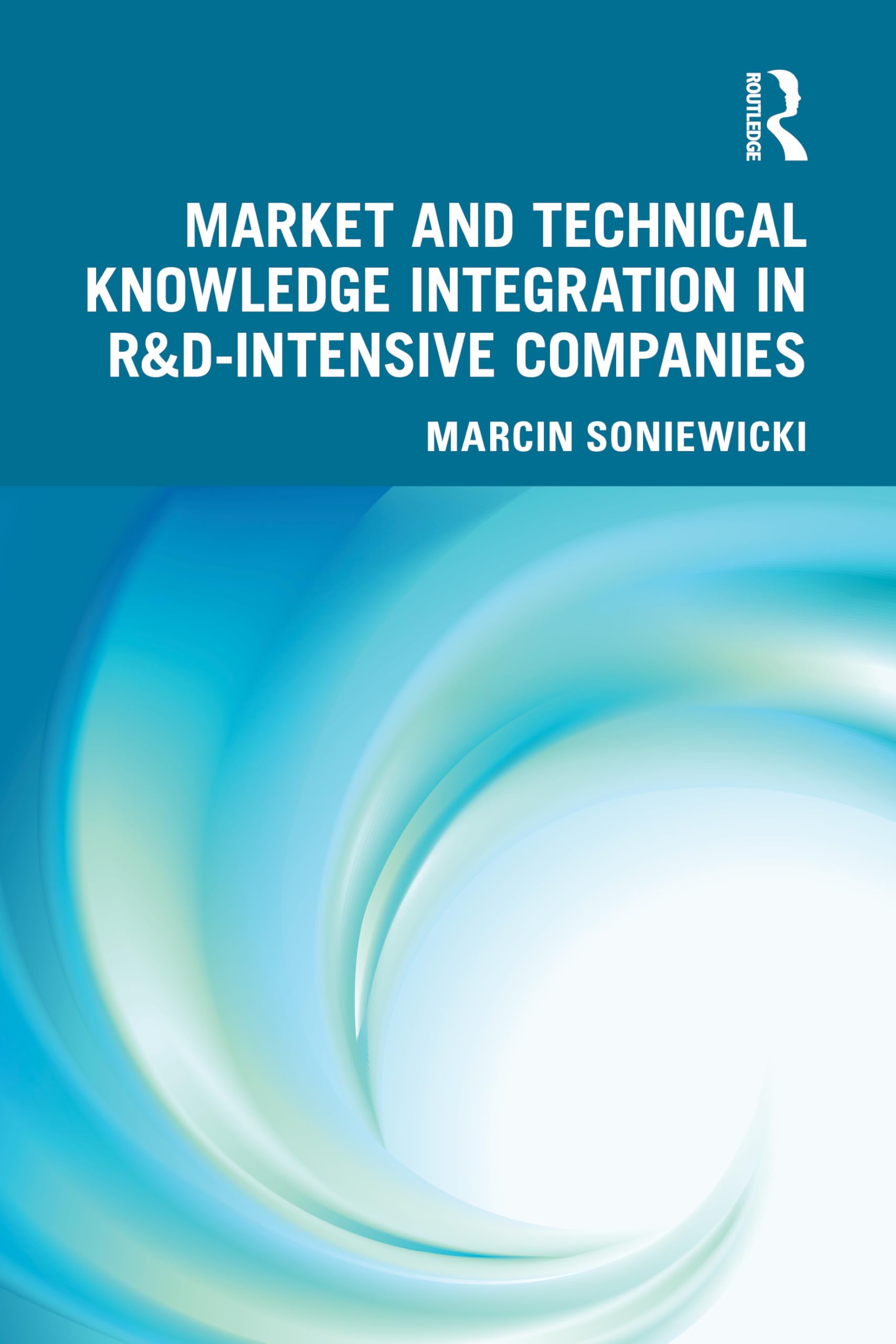 Market and Technical Knowledge Integration in R&D Intensive Companies