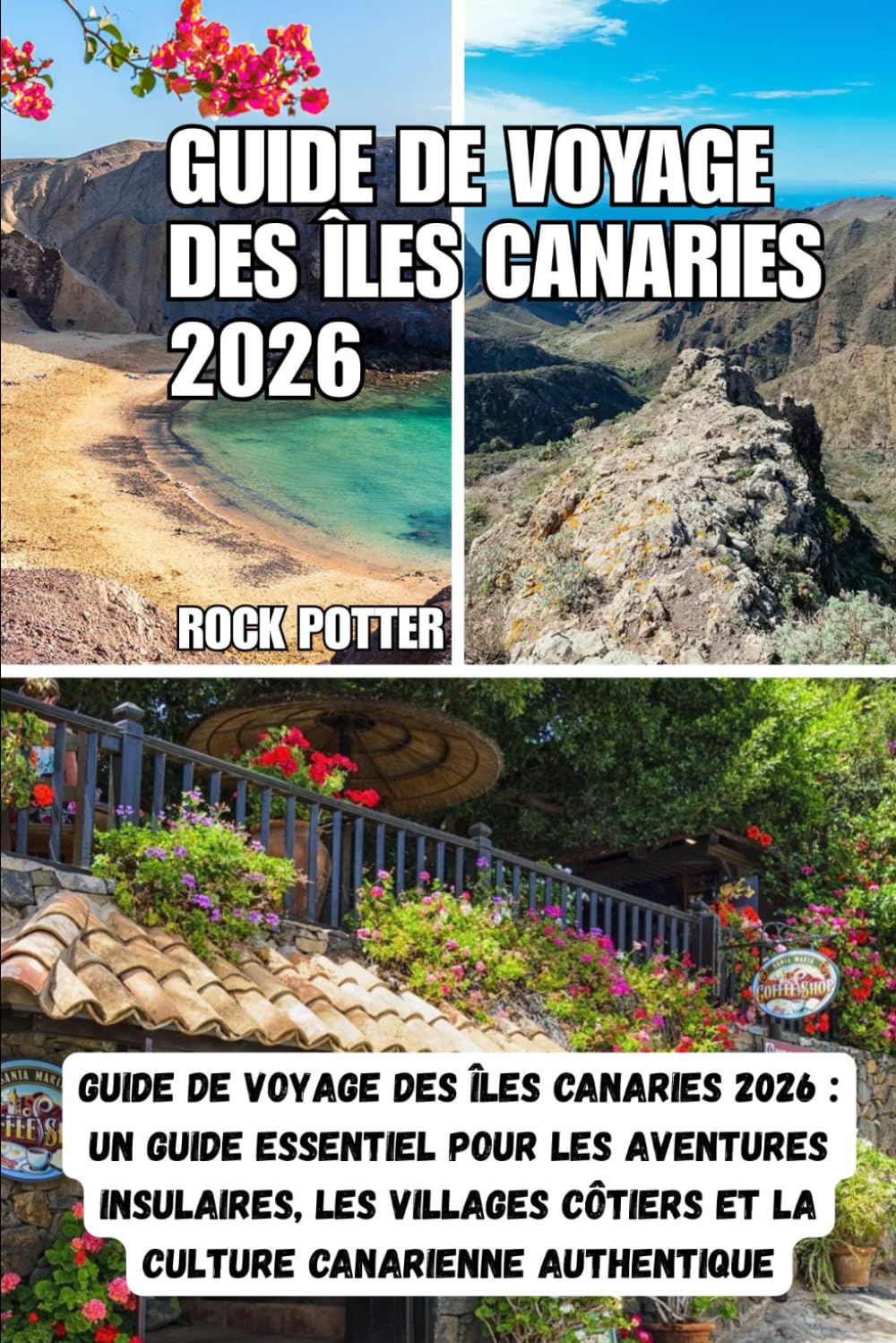 GUIDE DE VOYAGE DES ÎLES CANARIES: Guide de voyage des îles Canaries 2026 : Un guide essentiel pour les aventures insulaires, les villages côtiers et la culture canarienne authentique