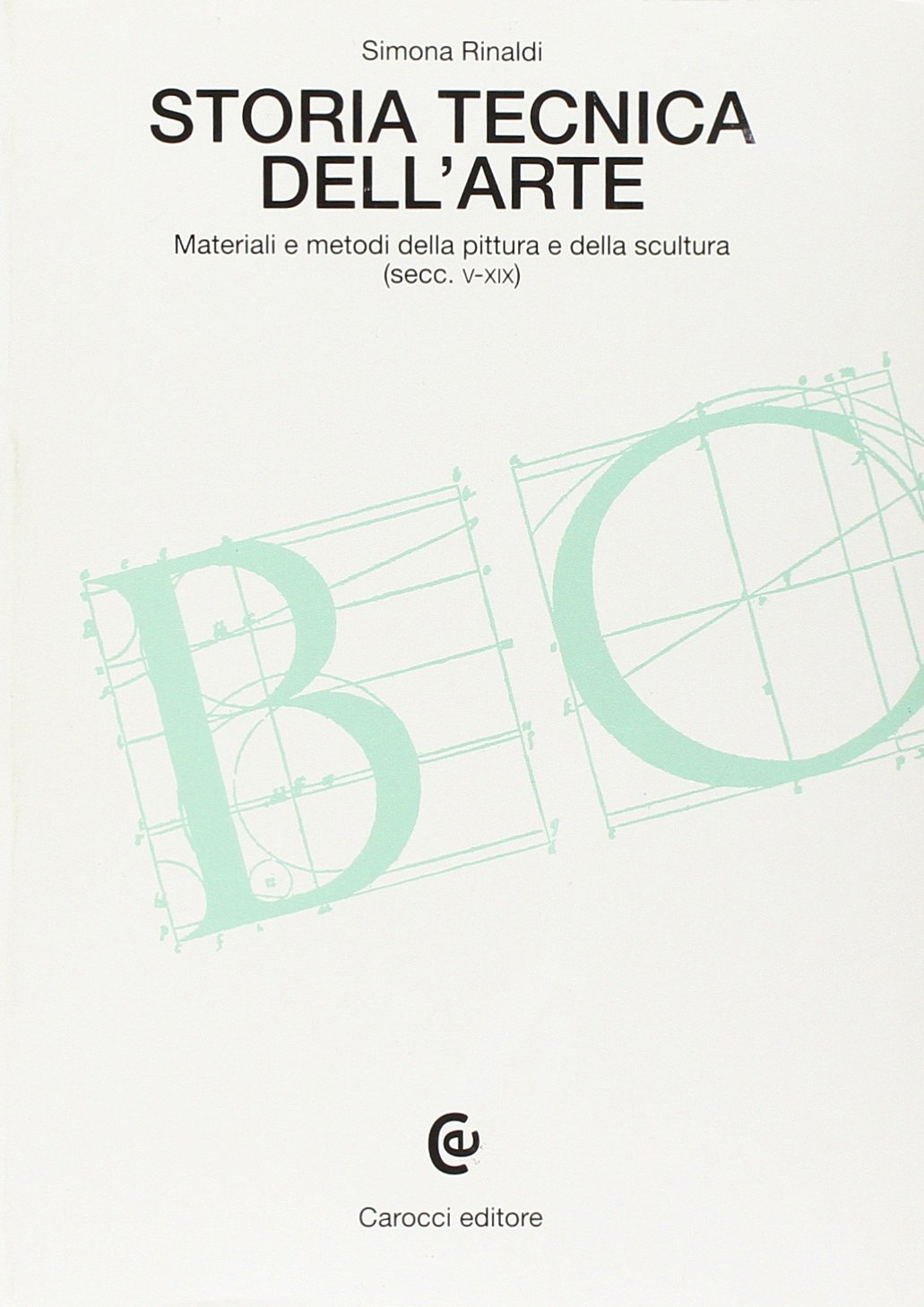 Storia tecnica dell'arte. Materiali e metodi della pittura e della scultura (secc. V-XIX)