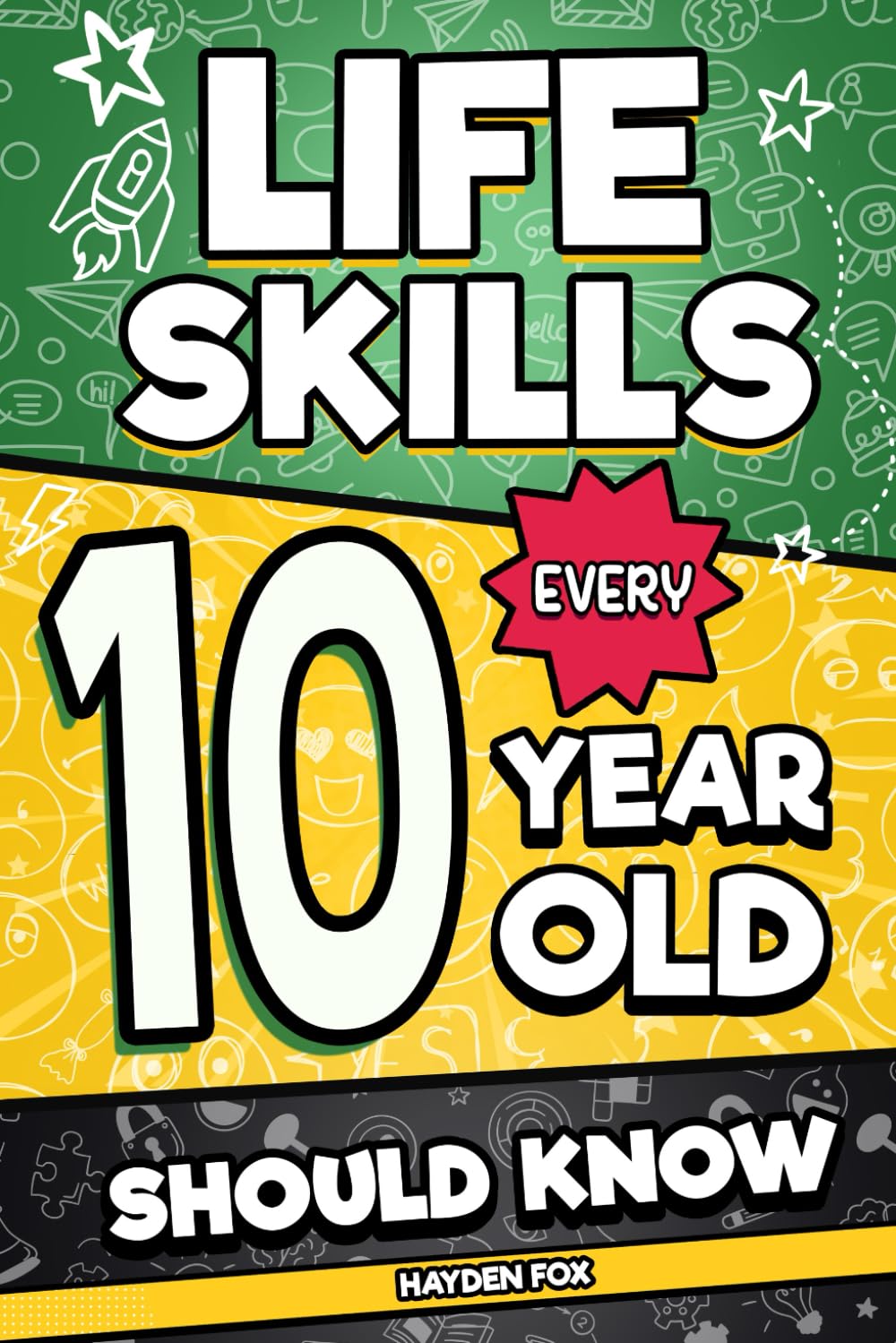 Life Skills Every 10 Year Old Should Know: An Essential Book For Tween Boys and Girls To Unlock Their Secret Superpowers and Be Successful, Healthy, and Happy (Life Skills Every Kid Should Know)