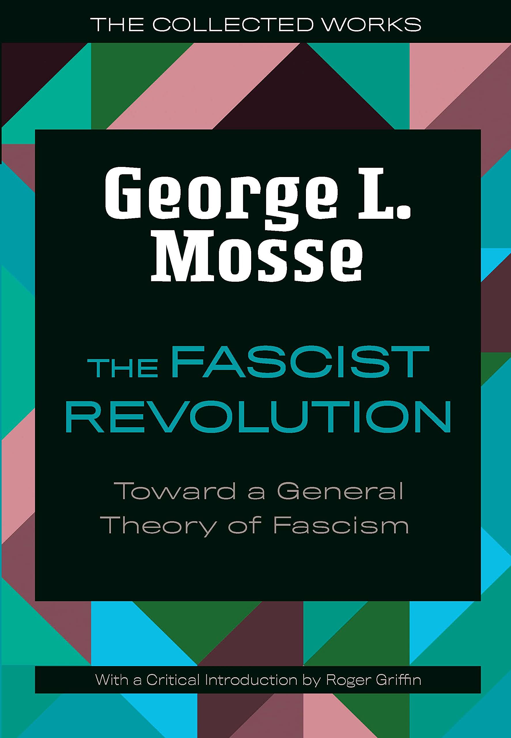 The Fascist Revolution: Toward a General Theory of Fascism (The Collected Works of George L. Mosse)
